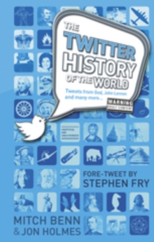 Image for The Twitter history of the world  : tweets from God, John Lennon and many more ...
