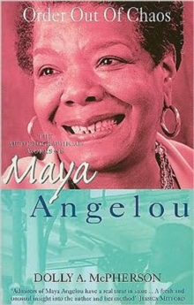 Image for Order out of chaos  : the autobiographical works of Maya Angelou