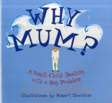 Image for Why Mum? : A Small Child Dealing with a Big Problem