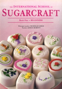Image for The international school of sugarcraftBook 1: Beginners