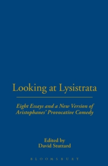 Image for Looking at Lysistrata  : eight essays and a new version of Aristophanes' provocative comedy