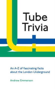 Image for Tube trivia  : an A-Z of fascinating facts about the London Underground