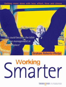 Working Smarter: Getting More Done with Less Effort, Time & Stress