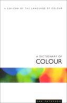 Image for A dictionary of colour  : a lexicon of the language of colour