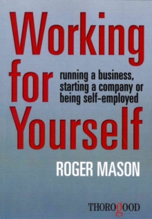 Working for Yourself: Running a Business, Starting a Company or Being Self-Employed