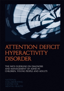 Image for Attention deficit hyperactivity disorder  : the NICE guideline on diagnosis and management of ADHD in children, young people and adults