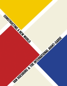 Image for Van Doesburg & the International Avant-Garde: Constructing a New World
