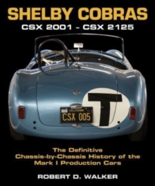 Shelby Cobras: Csx 2001 – Csx 2125 the Definitive Chassis-By-Chassis History of the Mark I Production Cars