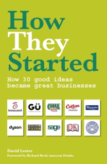 Image for How they started  : how 30 good ideas became great businesses