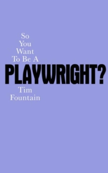 Image for So you want to be a playwright?  : how to write a play and get it produced