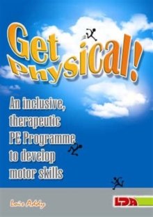 Image for Get physical!  : an inclusive, therapeutic P.E. programme to develop motor skills