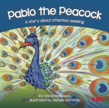 Pablo the Peacock: A story about attention seeking