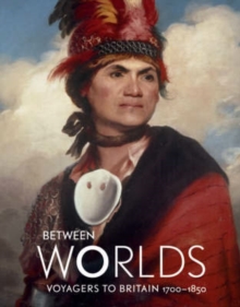 Image for Between worlds  : voyagers to Britain, 1700-1850