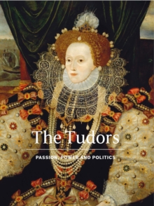 Image for The Tudors  : passion, power and politics