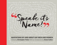 Image for "Speak its name!"  : quotations by and about gay men and women