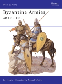 Image for Byzantine Armies AD 1118–1461