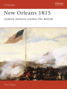 New Orleans 1815: Andrew Jackson Crushes the British