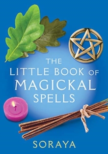 Soraya: The Little Book of Magickal Spells