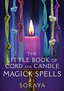 Soraya's Little Book of Cord and Candle Magick