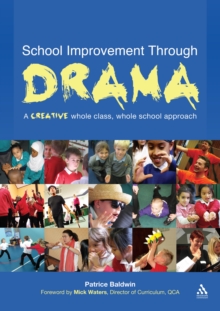 Image for Improving your school through drama: a creative whole class, whole school approach