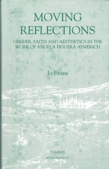 Moving Reflections:  Gender, Faith and Aesthetics in the Work of Angela Figuera Aymerich