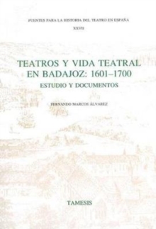 Image for Teatros y Vida Teatral en Badajoz: 1601-1700