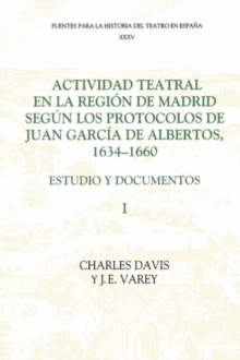 Image for Actividad teatral en la regiâon de Madrid segâun los protocolos de Juan Garcâ¸a de Albertos, 1634-1660  : estudio y documentos1