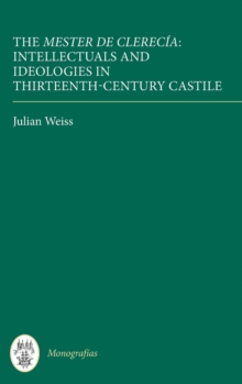 Image for The Mester de Clerecia: Intellectuals and Ideologies in Thirteenth-Century Castile