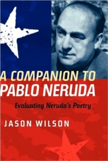 Image for A companion to Pablo Neruda  : evaluating Neruda's poetry