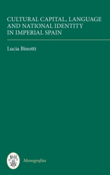 Image for Cultural Capital, Language and National Identity in Imperial Spain