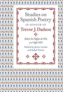 Studies on Spanish Poetry in Honour of Trevor J. - Entre los Siglos de Oro y el siglo XXI
