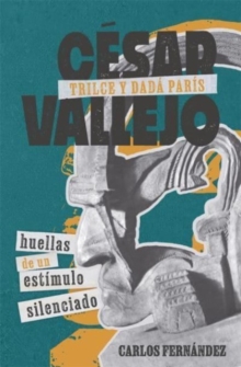 Image for Câesar Vallejo, Trilce y dadâa Parâis  : huellas de un estâimulo silenciado