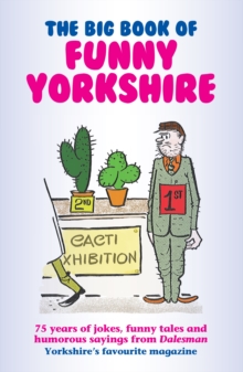 Image for The big book of funny Yorkshire  : 75 years of humour from Dalesman, Yorkshire's favourite magazine