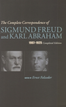 Image for The Complete Correspondence of Sigmund Freud and Karl Abraham 1907-1925