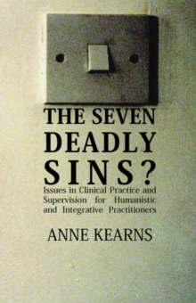 The Seven Deadly Sins?: Issues in Clinical Practice and Supervision for Humanistic and Integrative Practitioners