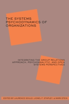 Systems Psychodynamics of Organizations