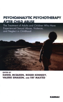 Image for Psychoanalytic Psychotherapy After Child Abuse : The Treatment of Adults and Children Who Have Experienced Sexual Abuse, Violence, and Neglect in Childhood