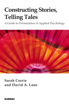 Image for Constructing Stories, Telling Tales : A Guide to Formulation in Applied Psychology