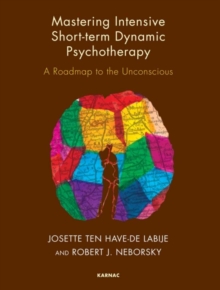 Mastering Intensive Short-Term Dynamic Psychotherapy: A Roadmap to the Unconscious