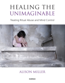 Healing the Unimaginable: Treating Ritual Abuse and Mind Control