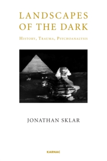 Landscapes of the Dark: History, Trauma, Psychoanalysis