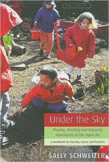 Image for Under the sky  : playing, working and enjoying adventures in the open air