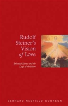 Rudolf Steiner’s Vision of Love: Spiritual Science and the Logic of the Heart