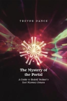 The Mystery of the Portal: A Guide to Rudolf Steiner’s first Mystery Drama