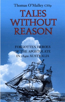Image for Tales without Reason : Forgotten Heroes of the Apostolate in 1840s Australia