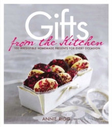 Image for Gifts from the Kitchen: 100 irresistible homemade presents for every occasion