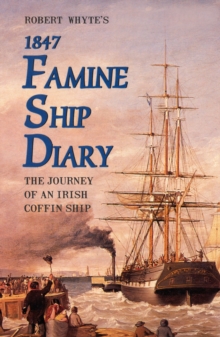 Image for Robert Whyte's Famine Ship Diary 1847 : The Journey of an Irish Coffin Ship