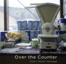 Image for Over The Counter: Cork's Retail Heritage