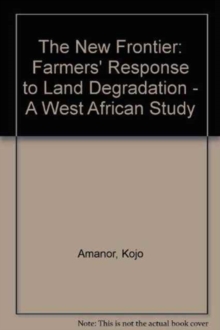 Image for The New Frontier : A Farmers' Response to Land Degradation: A West African Study