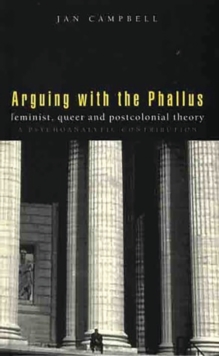 Image for Arguing with the phallus  : feminist, queer and postcolonial theory